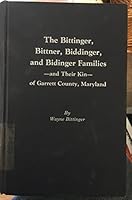 The Bittinger, Bittner, Biddinger, and Bidinger families and their kin of Garrett County, Maryland 0961699000 Book Cover