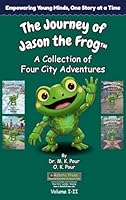 The Journey of Jason the Frog(TM): A Collection of Four City Adventures (Volume I-II) 1971794597 Book Cover