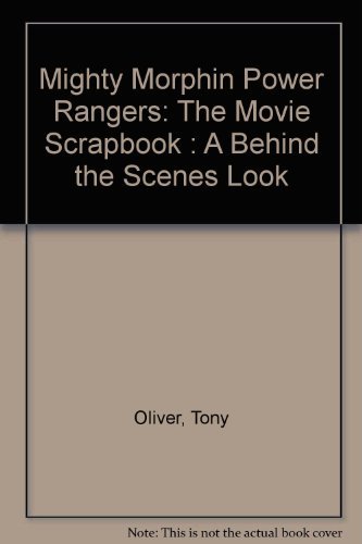 Mighty Morphin Power Rangers: The Movie Scrapbook : A Behind the Scenes Look Mighty Morphin Power Rangers: The Movie Scrapbook : A Behind the Scenes Look