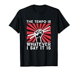 The tempo is whatever I say it is, Funny Drummer T-Shirt