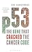 p53: The Gene that Cracked the Cancer Code
