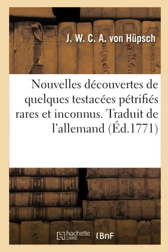 Nouvelles découvertes de quelques testacées pétrifiés rares et inconnus. Traduit de l'allemand: pour servir à l'histoire naturelle de la ... collections du regne animal (French Edition)
