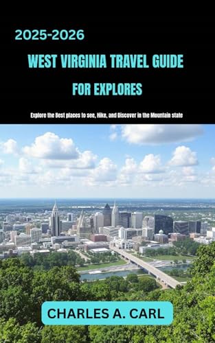 WEST VIRGINIA TRAVEL GUIDE FOR EXPLORES : Explore the Best Places to See, Hike, and Discover in the Mountain State (united states travel guides Book 14)