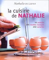 La Cuisine De Nathalie: 50 Produits, 205 Recettes Basiques, 250 Variantes 2012368824 Book Cover