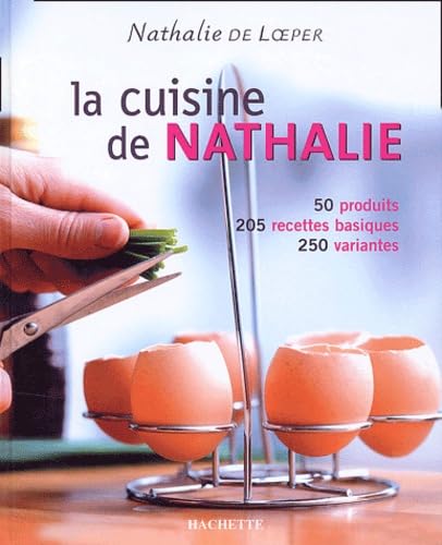 La cuisine de Nathalie: 50 produits, 205 recettes basiques, 250 variantes