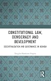Constitutional Law, Democracy and Development: Decentralisation and Governance in Uganda