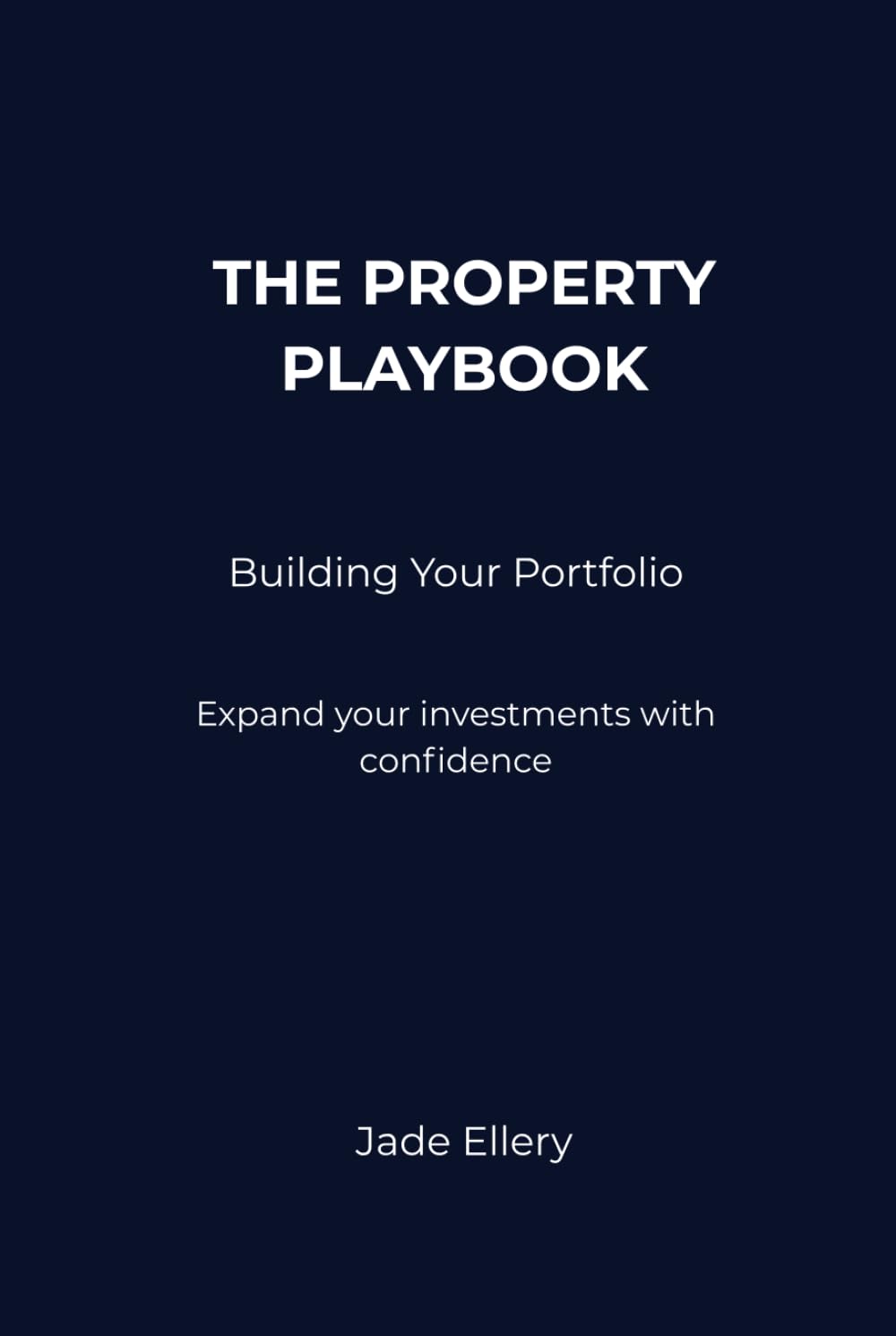 The Property Playbook: Building Your Portfolio: Expand your property investments with clarity, structure, and long-term confidence