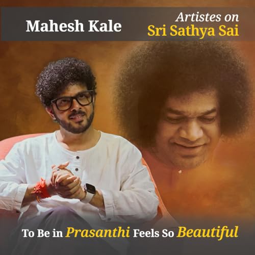 To Be in Prasanthi Feels So Beautiful | Mahesh Kale speaks about Sri Sathya Sai Baba | Artistes on Swami