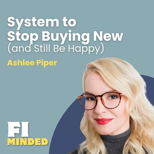 『Is the Next Step in Your FI Journey Buying Less? | E178 Ashlee Piper』のカバーアート