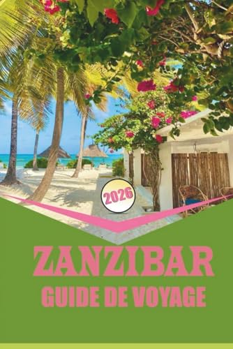 ZANZIBAR GUIDE DE VOYAGE 2026: Planification, transport, hébergement et expériences