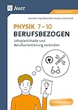  Physik 7-10 berufsbezogen: Lehrplaninhalte und Berufsorientierung verbinden (7. bis 10. Klasse) (Berufsbezogener Fachunterricht)