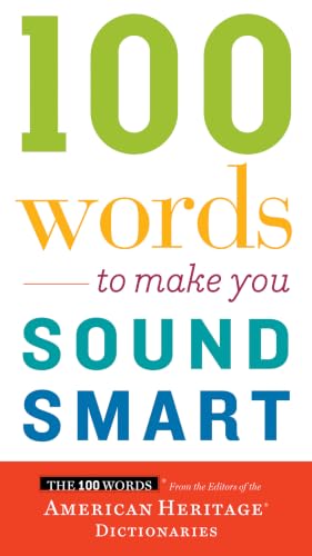 100 Words To Make You Sound Smart: Expert Vocabulary and Communication Skills from American Heritage Dictionary Editors (We Do Not Care Club, 29)
