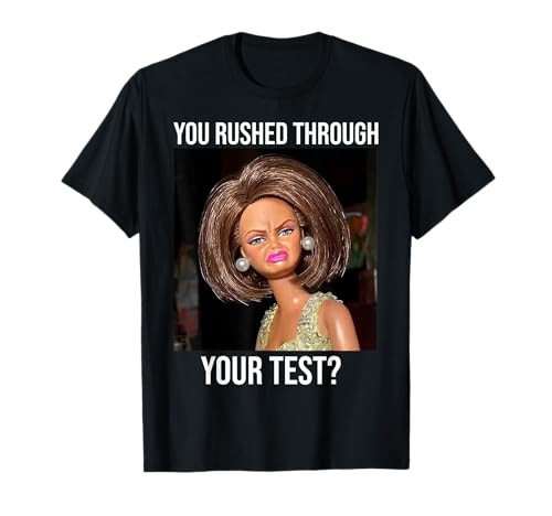 You Rushed Through Your Test, Funny Disgusting Meme T-Shirt