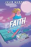 Faith: Greater Heights: A Body Positive Young Adult Superhero Story of Friendship, Powers, and Self-Discovery
