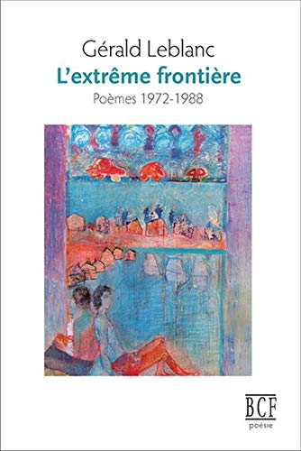 L'extrême frontière: Poèmes 1972-1988