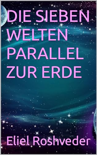 DIE SIEBEN WELTEN PARALLEL ZUR ERDE