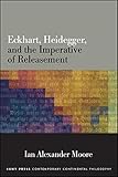 Eckhart, Heidegger, and the Imperative of Releasement (SUNY series in Contemporary Continental Philosophy) (English Edition)