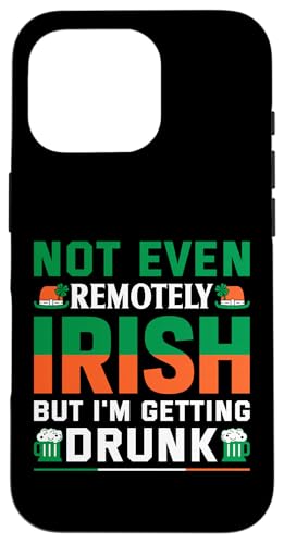 Not Even Remotely Irish But I'm Getting Drunk | St Patricks Coque pour iPhone 16 Pro