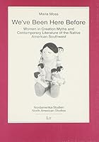 We've Been Here Before: Women in Creation Myths and Contemporary Literature of the Native American Southwest (North American Studies, Vol 1) 3894739282 Book Cover