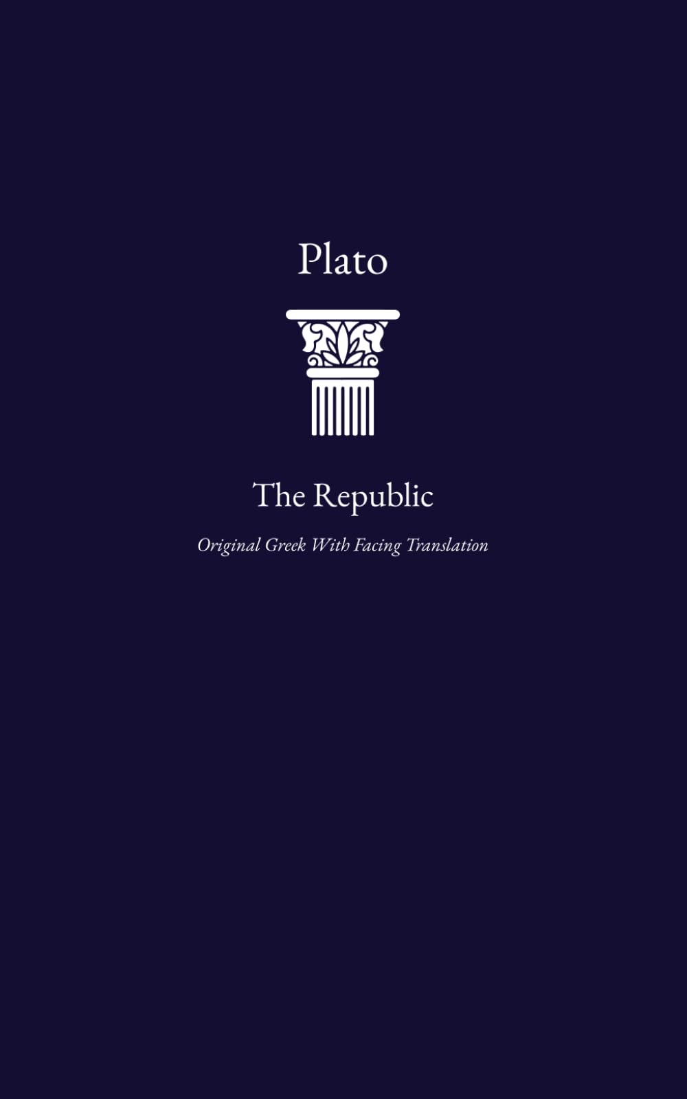 The Republic: Greek Original with Facing Translation in One Volume (Classical Works in Ancient Greek with Facing Translation)