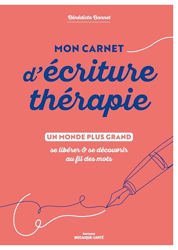 Mon carnet d'écriture-thérapie: Se libérer et se découvrir au fil des mots