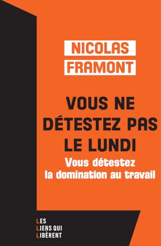 Vous ne détestez pas le lundi ...: ... Mais vous détestez la domination au travail
