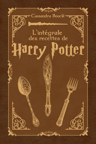 L’intégrale des recettes de Harry Potter (French Edition)