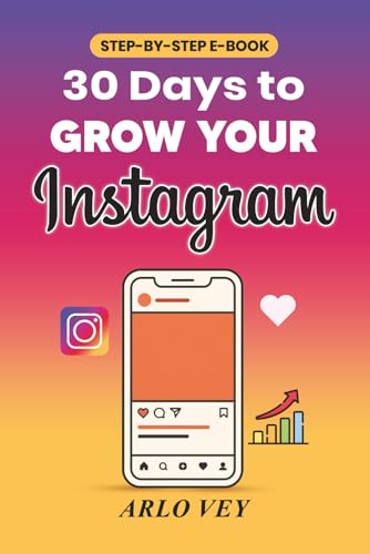 30 Days to Grow Your Instagram A Step-by-Step Guide to
