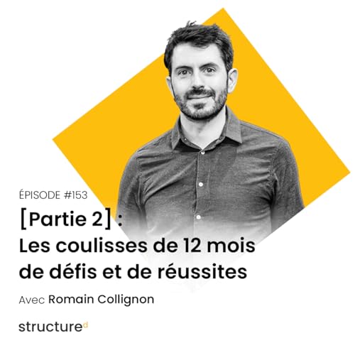 Les coulisses de 12 mois de d&eacute;fis et de r&eacute;ussites, avec Romain [partie 2] | E153