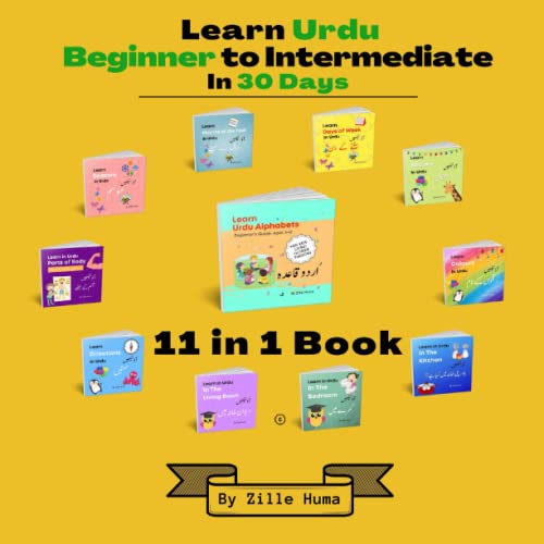 Learn Urdu - Beginner to Intermediate - in 30 Days, 11 in 1 Book: One Stop Shop For Parents and Those Passionate To Learn Urdu