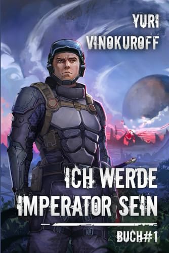 Ich werde Imperator sein (Buch 1): Eine Weltraumabenteuer-Progression-Fantasy Serie (German Edition)