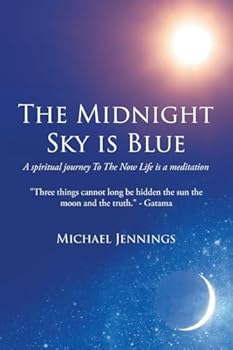 The Midnight Sky is Blue: A spiritual journey To The Now Life is a meditation