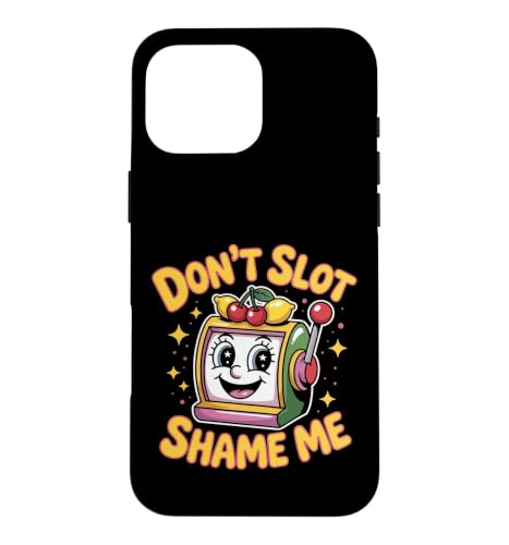 Don't Slot Shame Me �J�W�m�X���b�g�}�V���������܂� |- �X�}�z�P�[�X iPhone 16 Pro Max �p