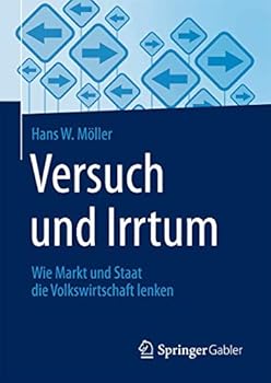 Versuch und Irrtum: Wie Markt und Staat die Volkswirtschaft lenken