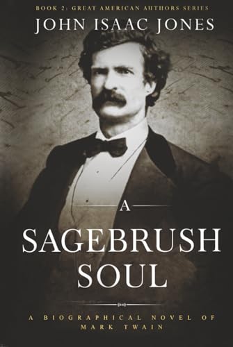 A Sagebrush Soul: A Biographical Novel of Mark Twain (Great American Authors Series)