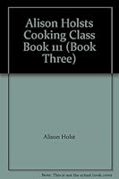 Alison Holsts Cooking Class Book 111 0908676328 Book Cover