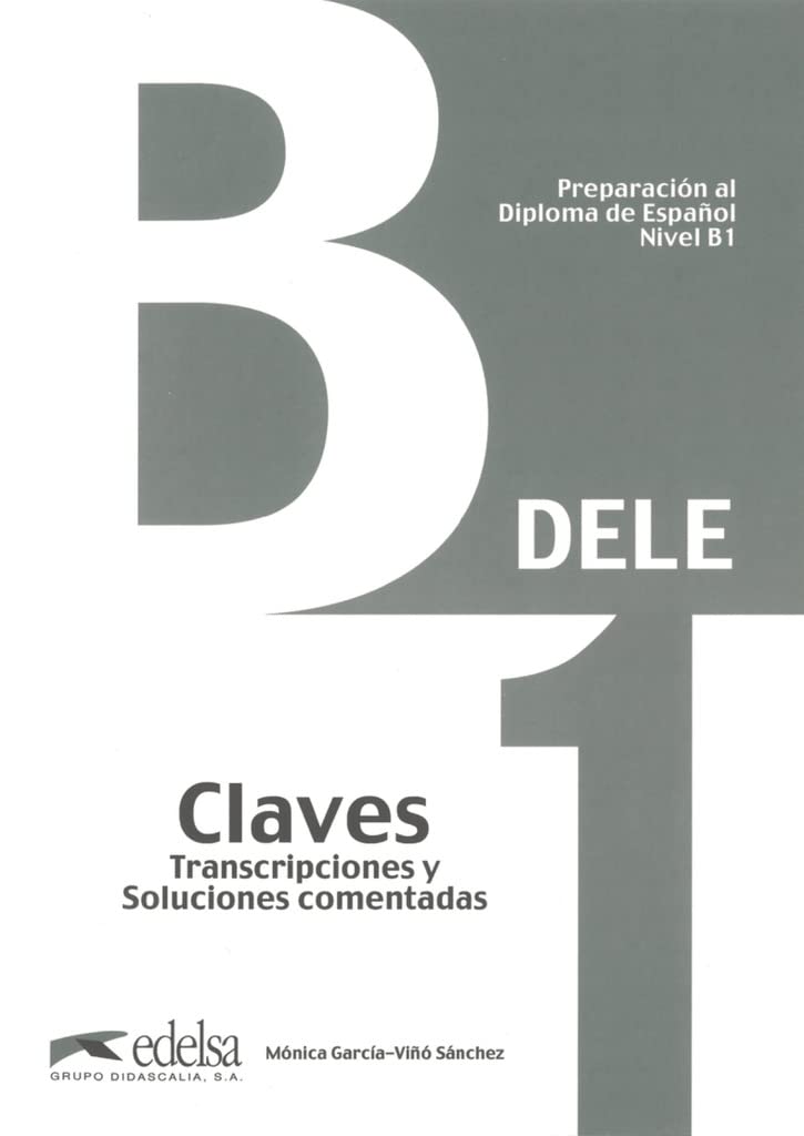 Preparacion al DELE B1 - Claves. Transcripciones y soluciones comentadas. (ed. 2013) (Preparacion Al Dele - Jovenes Y Adultos - Preparacion Al Dele - Nivel B1) (Spanish Edition)