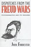 Dispatches from the Freud Wars: Psychoanalysis and Its Passions