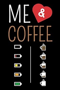 Me and Coffee : Coffe Energy Journal Funny Quote Coffee Me and My Coffee Story , 110 Lined Pages , 6 X9 , Gifts for Coffee Lovers , for Notes , and Ideas You Can Use As a Notebook, Diary, Planner, and