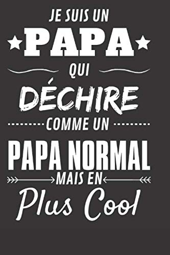 Je suis un Papa qui Déchire !: Comme un papa normal mais en plus COOL !