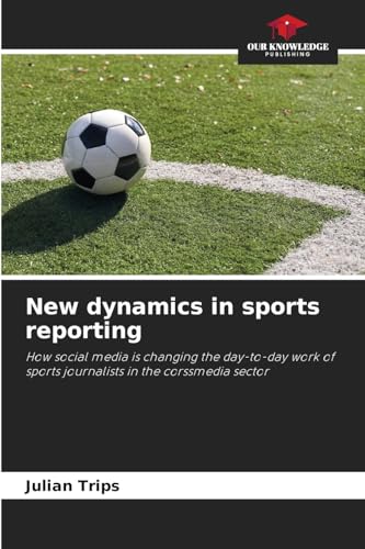 New dynamics in sports reporting: How social media is changing the day-to-day work of sports journalists in the corssmedia sector