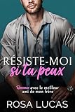  Résiste-moi si tu peux: Romance avec le meilleur ami de mon frère (Gentlemen milliardaires)