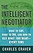 The Intelligent Negotiator: What to Say, What to Do, How to Get What You Want--Every Time