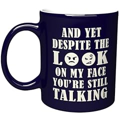 And Yet Despite The Look On My Face, You're Still Talking