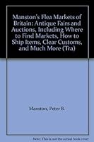 Manston's Flea Markets of Britain: Antique Fairs and Auctions, Including Where to Find Markets, How to Ship Items, Clear Customs, and Much More (Tra) 0931367107 Book Cover