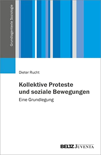 Kollektive Proteste und soziale Bewegungen: Eine Grundlegung (Grundlagentexte Soziologie)