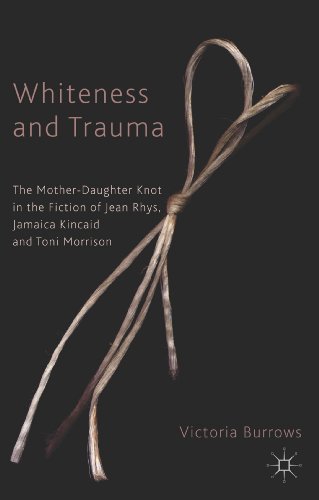 Whiteness and Trauma: The Mother-Daughter Knot in the Fiction of Jean Rhys, Jamaica Kincaid and Toni Morrison