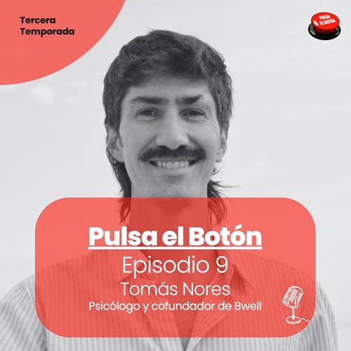Episodio 9 - Conversación con Tomás Nores, psicólogo y cofundador de Bwell