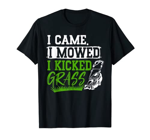 I Came I Mowed I Kicked Grass Funny Lawn cortadora de césped Paisajismo Camiseta