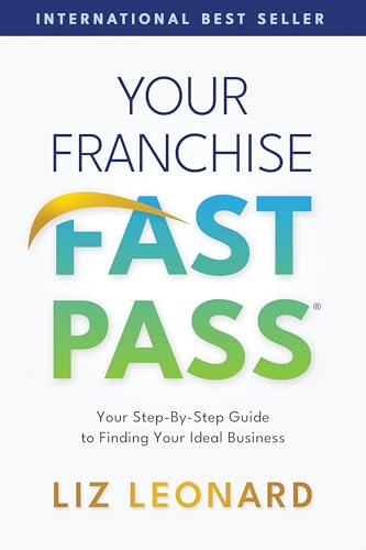 Your Franchise Fast Pass: Your Step-by-Step Guide to Finding Your Ideal Business